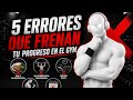 5 Errores Que Frenan Tu Progreso en el Gym ⭐