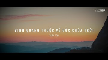 Vinh Quang Thuộc Về Đức Chúa Trời - Thiên Toại | Oneway Worship | Thánh Ca Tin Lành