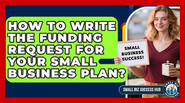 How To Write The Funding Request For Your Small Business Plan? - Small Biz Success Hub