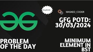#106 | Minimum element in BST | gfg potd | 30-03-202 | GFG Problem of The Day