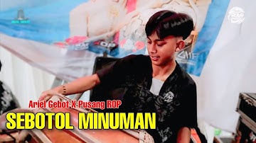 SEBOTOL MINUMAN - ARIEL GEBOT Feat PUSANG ROP