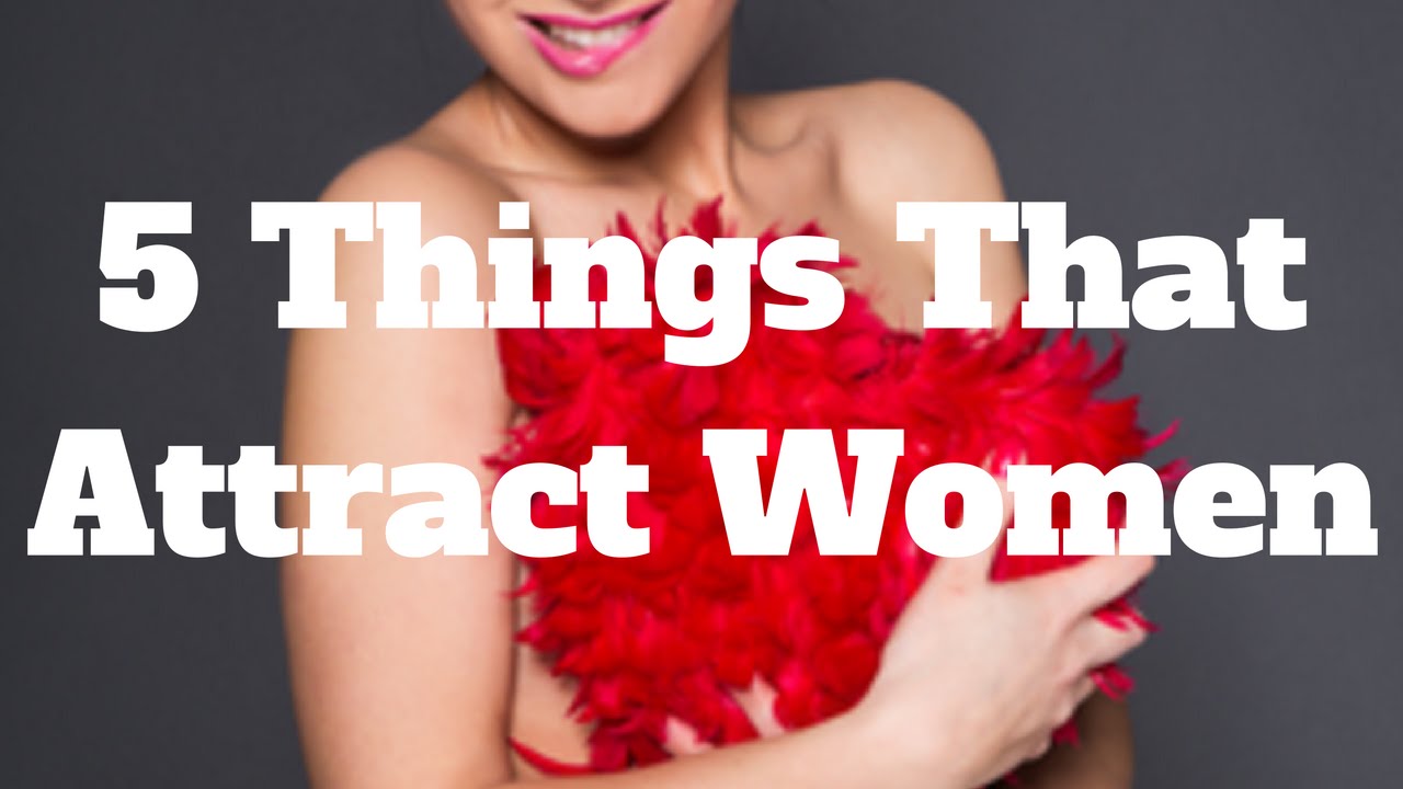 5 Things That Attract Women YouTube