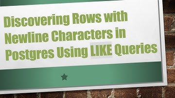Discovering Rows with Newline Characters in Postgres Using LIKE Queries