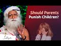 Should Parents Punish Their Children? | Sadhguru