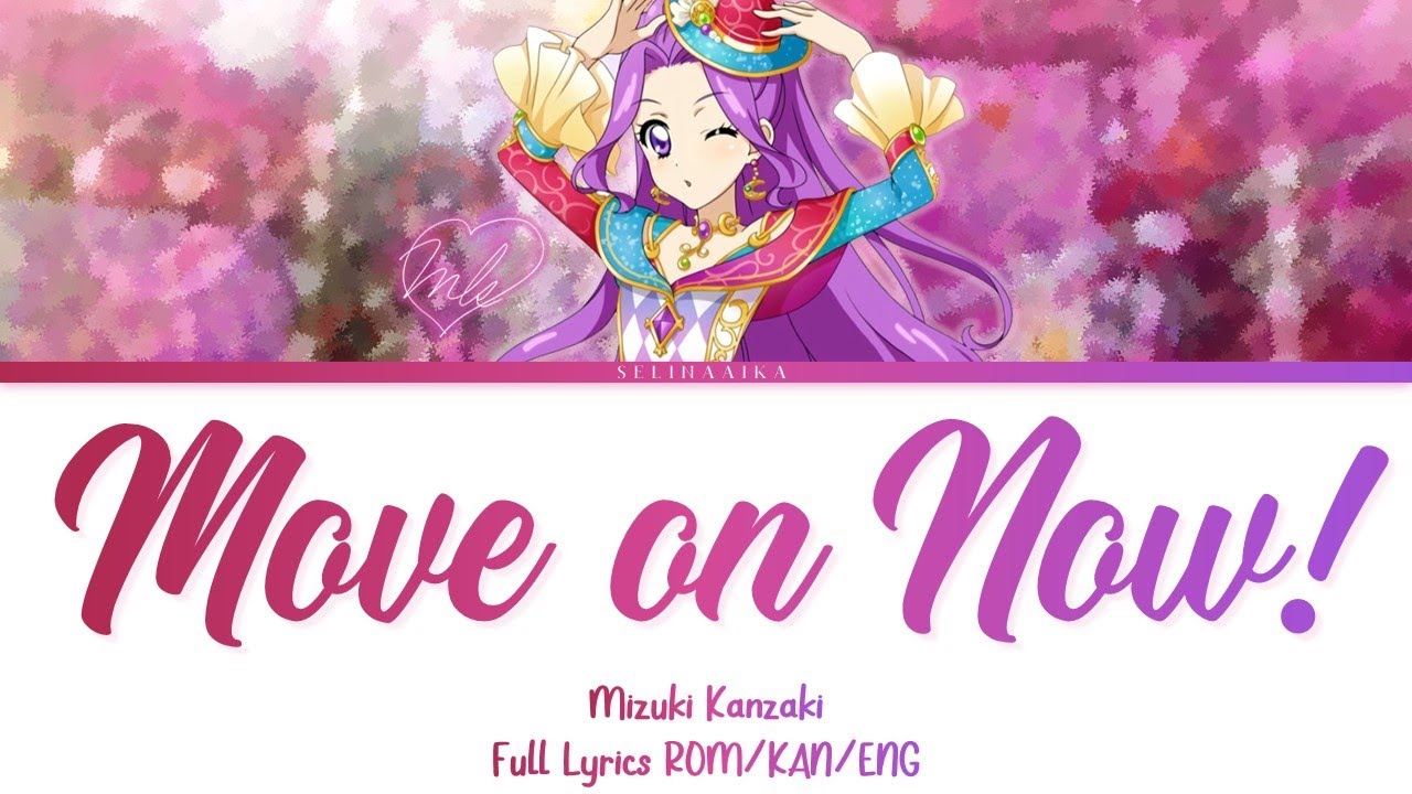 Move on now! | Mizuki Kanzaki | Aikatsu Full Lyrics ROM/KAN/ENG