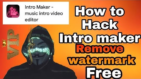 How to hack Intro maker and remove watermark/ free to parchase VIP