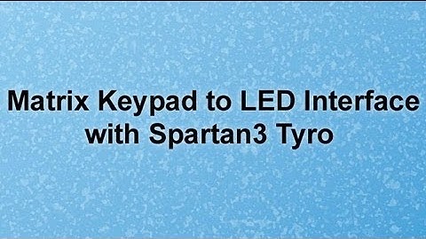 MATRIX KEYPAD AND  LED INTERFACE WITH SPARTAN3 FPGA -TYRO