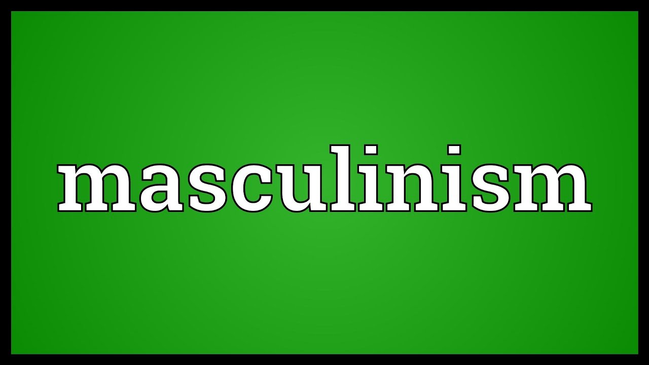 Masculinism Meaning