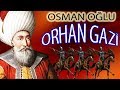 OSMAN OĞLU ORHAN GAZİ