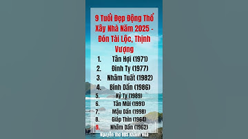 9 tuổi đẹp động thổ xây nhà năm 2025 Tài Lộc Thịnh Vượng
