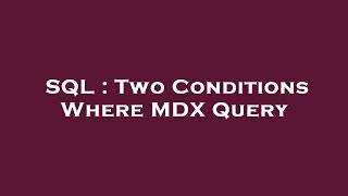 SQL : Two Conditions Where MDX Query