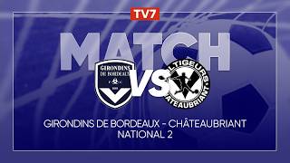Match : Girondins de Bordeaux / Châteaubriant | 17ème journée du championnat de N2 - Groupe A - TV7