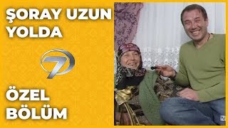 Özel Bölümler - Şoray Uzun Yolda