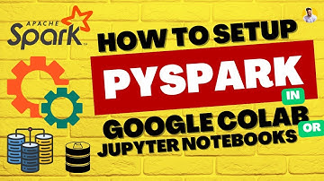 How to Setup PySpark on Google Colab and Jupyter Notebooks in 2 Minutes