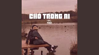 Chờ Trông Ai (Lofi Ver.)