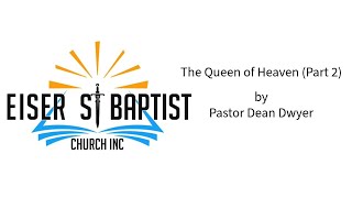 The "Queen of Heaven" (Part 2) By Pastor Dean Dwyer (delivered 11 January 2026)