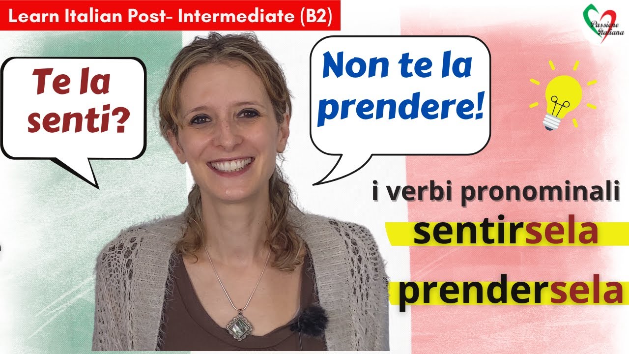 7. Learn Italian Post-Intermediate (B2)- I verbi pronominali: sentirsela e prendersela