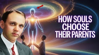 How Souls Choose Their Parents and Family – Edgar Cayce’s Astonishing Revelation