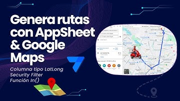 Optimizando Entregas: Genera Rutas con Google Maps y AppSheet
