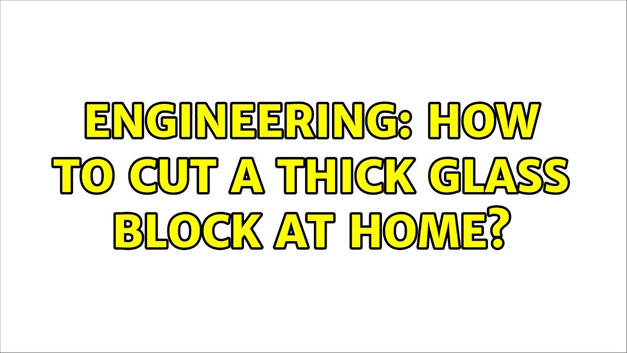 Engineering How to cut a thick glass block at home? YouTube