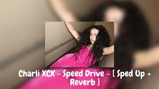 Charli XCX - Speed Drive - [ Sped Up + Reverb ]