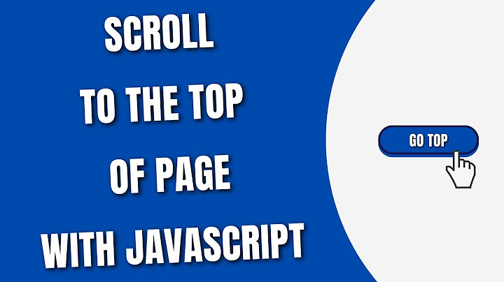 Javascript scroll to top animation on page load with demo năm 2024