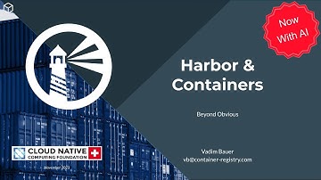 "Containers and Harbor" by Vadim Bauer – Talk 2/3 at CNC CH Meetup, Nov 16th 2023