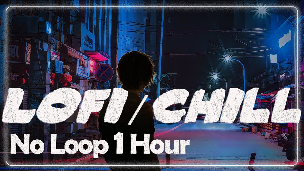 LoFi Chill Music 1 HOUR NO LOOP Playlist💕~ Deep Focus & Relaxing BGM ...