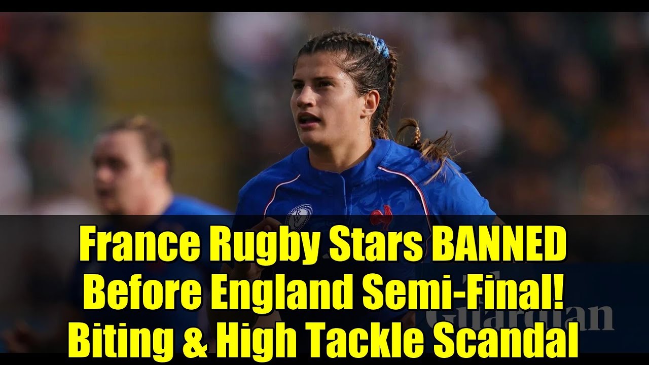 France Rugby Stars BANNED Before England Semi-Final! Biting & High Tackle Scandal