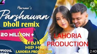 Parshawan Harnoor song Dholl Remix Lahoria Production 2022 New Mixing