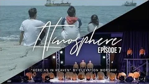 H E R E  A S  I N  H E A V E N | Atmosphere Ep.7