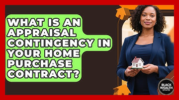 What Is An Appraisal Contingency In Your Home Purchase Contract? - Black Wealth Estates