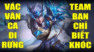 Vác Triệu Vân Đi Rừng 1 Đập 1 Mạng Team Bạn Khóc Thét