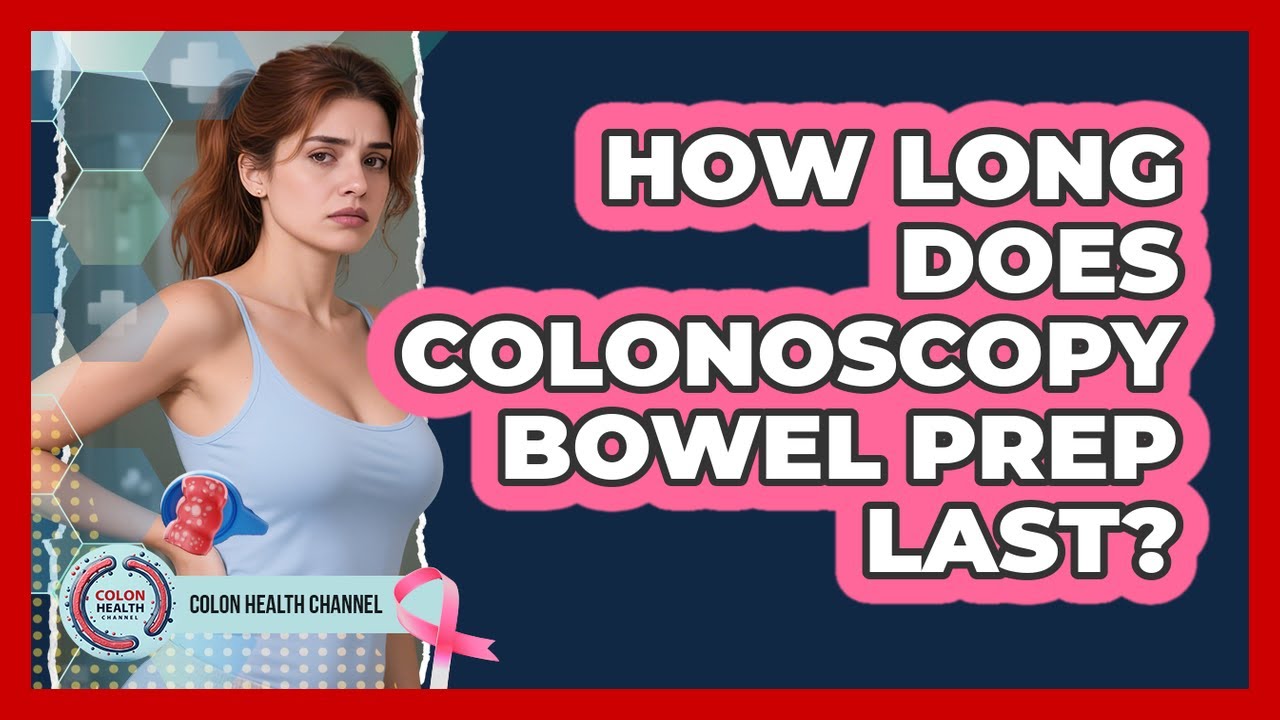 How Long Does Colonoscopy Bowel Prep Last?