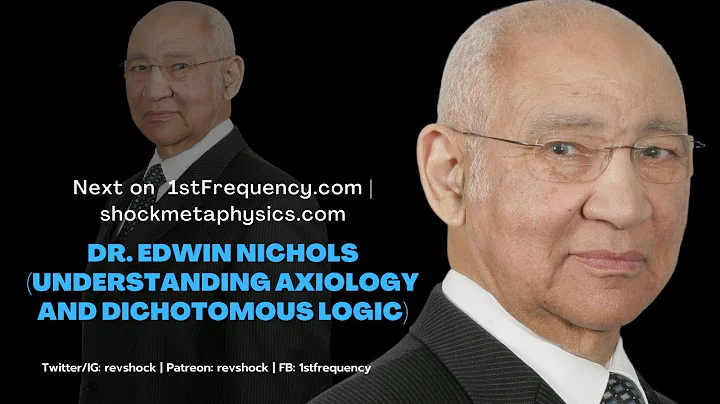 Dr. Edwin Nichols (Understanding Axiology and Dich...