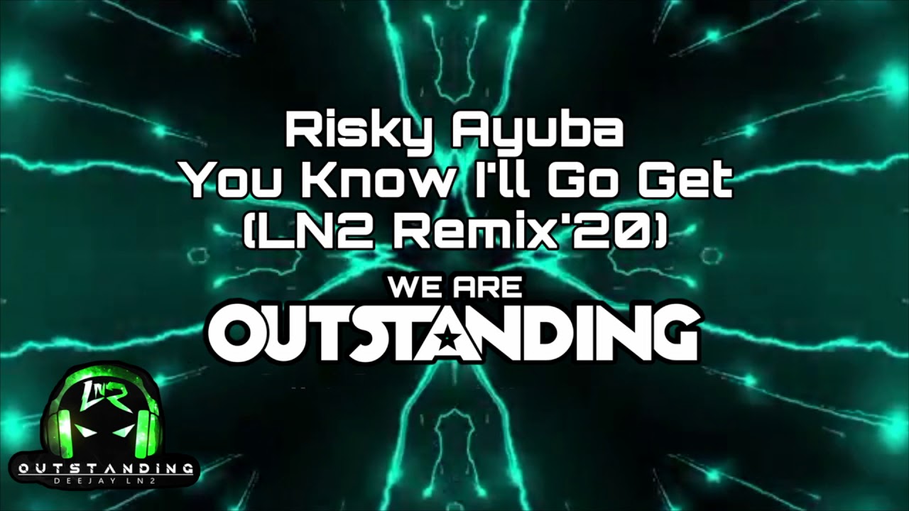 Risky Ayuba - You Know I'll Go Get (Ln2 Remix'20) - YouTube
