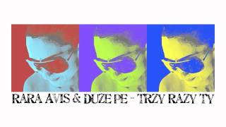 Rara Avis & Duże Pe - Trzy Razy Ty