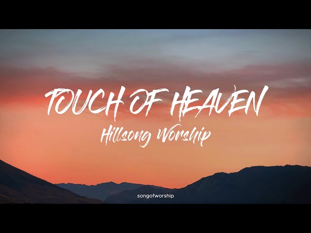 Touch of Heaven - Hillsong Worship (Lyrics)