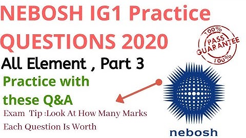 New Nebosh IG1 Exam Practice Question & Answers | All Elements Part 3 2020 Qtns | Safety Forum