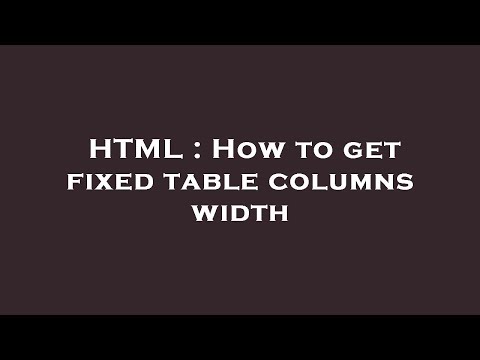 HTML : How to get fixed table columns width