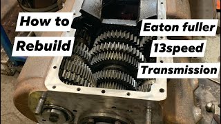 How to rebuild a 13 speed eaton fuller transmission (part 1)