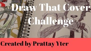 Draw That Cover Challenge!! Created by Prattay Yter