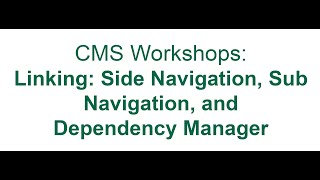CMS Workshops: Linking: Side Navigation, Sub Navigation, and Dependency Manager