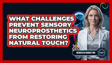 What Challenges Prevent Sensory Neuroprosthetics From Restoring Natural Touch?