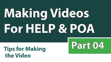 Making Videos For HELP & POA: Part 04 [Tips For Making The Video]