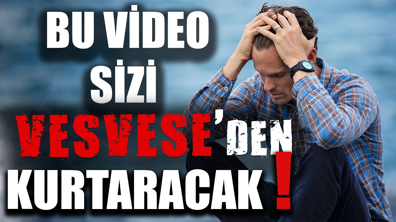 BU VİDEO  SİZİ VESVESE'DEN KURTARACAK!