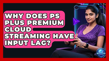 Why Does PS Plus Premium Cloud Streaming Have Input Lag? - Blue Button Gaming