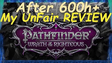 Pathfinder: Wrath of the Righteous - My UnFair Review - After 600h+ - Best game ever created?