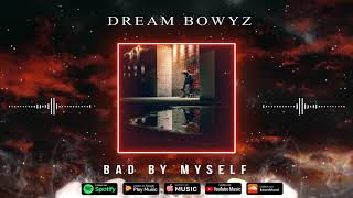 Dream Bowyz - Bad By MySelf Prod By DJ Blend & Caldeira