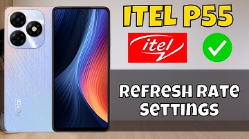 How to Change ITEL P55 Refresh Rate Settings